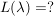$ L(\lambda)=? $ $ L(\lambda)=? $