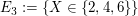 $ E_3:=\{X\in\{2,4,6\}\} $ $ E_3:=\{X\in\{2,4,6\}\} $