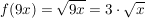 $ f(9x)=\wurzel{9x}=3\cdot{}\wurzel{x} $ $ f(9x)=\wurzel{9x}=3\cdot{}\wurzel{x} $