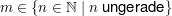 $ m\in\{n\in\IN\;|\;n\text{ ungerade}\} $ $ m\in\{n\in\IN\;|\;n\text{ ungerade}\} $