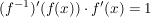 $ (f^{-1})'(f(x))\cdot{}f'(x)=1 $ $ (f^{-1})'(f(x))\cdot{}f'(x)=1 $