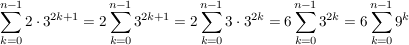 $ \sum_{k=0}^{n-1}2\cdot{}3^{2k+1}=2\sum_{k=0}^{n-1}3^{2k+1}=2\sum_{k=0}^{n-1}3\cdot{}3^{2k}=6\sum_{k=0}^{n-1}3^{2k}=6\sum_{k=0}^{n-1}9^k $