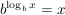 $ b^{\log_b x}=x $ $ b^{\log_b x}=x $