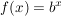 $ f(x)=b^x $ $ f(x)=b^x $