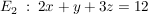 $ E_2 \ : \ 2x+y+3z=12 $ $ E_2 \ : \ 2x+y+3z=12 $
