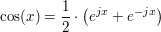 $ \cos(x)=\bruch{1}{2}\cdot{}\big(e^{jx}+e^{-jx}\big) $ $ \cos(x)=\bruch{1}{2}\cdot{}\big(e^{jx}+e^{-jx}\big) $