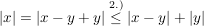 $ |x|=|x-y+y|\stackrel{2.)}{\le}|x-y|+|y| $ $ |x|=|x-y+y|\stackrel{2.)}{\le}|x-y|+|y| $
