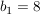 $ b_{1}=8 $ $ b_{1}=8 $