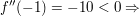 $ f''(-1)=-10<0 \Rightarrow $ $ f''(-1)=-10<0 \Rightarrow $