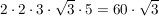 $ 2\cdot{}2\cdot{}3\cdot{}\wurzel{3}\cdot{}5=60\cdot{}\wurzel{3} $ $ 2\cdot{}2\cdot{}3\cdot{}\wurzel{3}\cdot{}5=60\cdot{}\wurzel{3} $