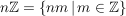 $ n\IZ=\{nm \, \vert\, m \in \IZ\} $