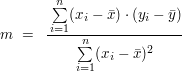 $ \ m\ =\ \ \bruch{\,\summe_{i=1}^{n}(x_i-\bar{x})\cdot{}(y_i-\bar{y})}{\summe_{i=1}^{n}(x_i-\bar{x})^2} $ $ \ m\ =\ \ \bruch{\,\summe_{i=1}^{n}(x_i-\bar{x})\cdot{}(y_i-\bar{y})}{\summe_{i=1}^{n}(x_i-\bar{x})^2} $