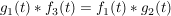 $ g_1(t)*f_3(t)=f_1(t)*g_2(t) $ $ g_1(t)*f_3(t)=f_1(t)*g_2(t) $