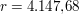 $ r = 4.147{,}68 $ $ r = 4.147{,}68 $