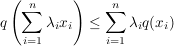 $ q\left(\summe_{i=1}^n \lambda_i x_i\right) \le \summe_{i=1}^n \lambda_i q(x_i) $ $ q\left(\summe_{i=1}^n \lambda_i x_i\right) \le \summe_{i=1}^n \lambda_i q(x_i) $