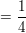 $ =\frac{1}{4} $ $ =\frac{1}{4} $