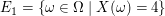 $ E_1=\{\omega\in\Omega\;|\;X(\omega)=4\} $ $ E_1=\{\omega\in\Omega\;|\;X(\omega)=4\} $