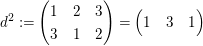 $ d^2:=\pmat{1 & 2 & 3 \\ 3 & 1 & 2}=\pmat{1 & 3 & 1} $