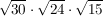 $ \wurzel{30}\cdot{} \wurzel{24}\cdot{}\wurzel{15} $ $ \wurzel{30}\cdot{} \wurzel{24}\cdot{}\wurzel{15} $