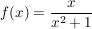 $ f(x)=\bruch{x}{x^2+1} $ $ f(x)=\bruch{x}{x^2+1} $