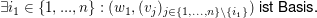 $ \exists i_1\in\{1,...,n\}:(w_{1},(v_j)_{j\in\{1,...,n\}\setminus\{i_1\}})\mbox{ ist Basis.} $ $ \exists i_1\in\{1,...,n\}:(w_{1},(v_j)_{j\in\{1,...,n\}\setminus\{i_1\}})\mbox{ ist Basis.} $
