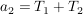 $ a_2=T_1+T_2 $ $ a_2=T_1+T_2 $