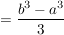 $ =\frac{b^3-a^3}{3} $ $ =\frac{b^3-a^3}{3} $