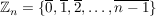 $ \IZ_n=\{\overline{0}, \overline{1}, \overline{2}, \ldots , \overline{n-1}\} $ $ \IZ_n=\{\overline{0}, \overline{1}, \overline{2}, \ldots , \overline{n-1}\} $