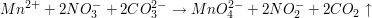 $ Mn^{2+}+2NO_3^- +2CO_3^{2-}\to MnO_4^{2-}+2NO_2^-+2CO_2\uparrow $ $ Mn^{2+}+2NO_3^- +2CO_3^{2-}\to MnO_4^{2-}+2NO_2^-+2CO_2\uparrow $