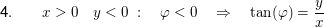 $ \text{4}.\qquad x>0\quad y<0\ :\quad \varphi<0\quad \Rightarrow\quad \tan(\varphi)=\bruch{y}{x} $ $ \text{4}.\qquad x>0\quad y<0\ :\quad \varphi<0\quad \Rightarrow\quad \tan(\varphi)=\bruch{y}{x} $